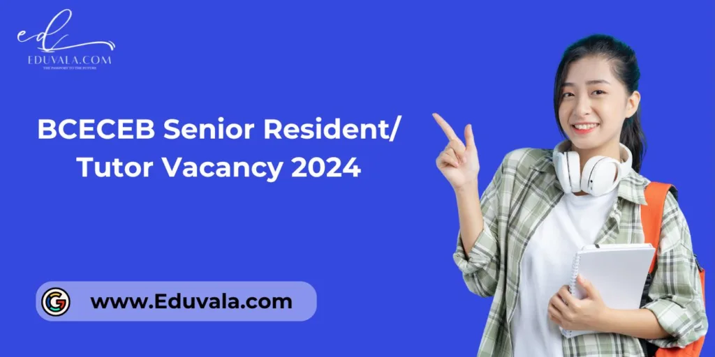 BCECEB Senior Resident/ Tutor Vacancy 2024